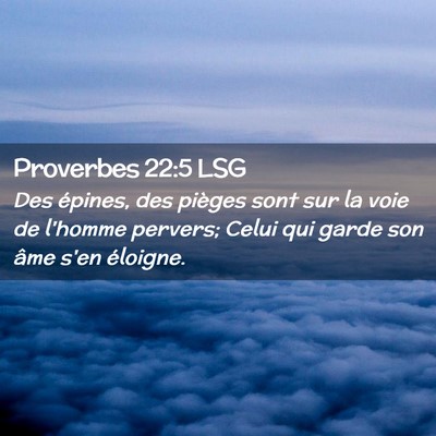 Picture 02 - Proverbes 22:5 LSG - Des épines, des pièges sont sur la voie de - Bible Verse Picture