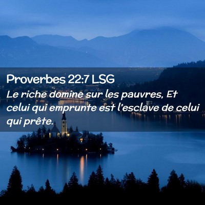 Picture 02 - Proverbes 22:7 LSG - Le riche domine sur les pauvres, Et celui qui - Bible Verse Picture