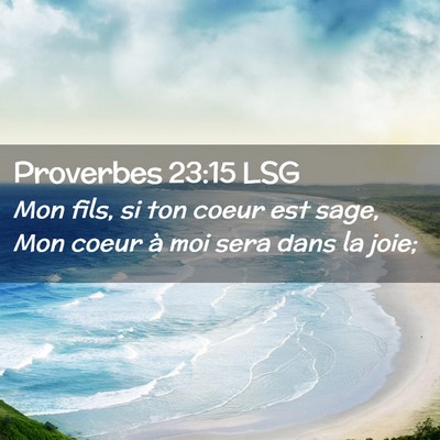 Picture 02 - Proverbes 23:15 LSG - Mon fils, si ton coeur est sage, Mon coeur à moi - Bible Verse Picture