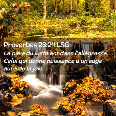 Picture 02 - Proverbes 23:24 LSG - Le père du juste est dans l'allégresse, Celui - Bible Verse Picture