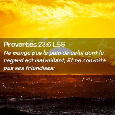 Picture 02 - Proverbes 23:6 LSG - Ne mange pas le pain de celui dont le regard est - Bible Verse Picture