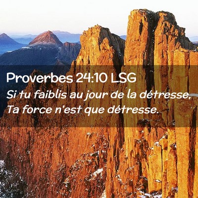 Picture 02 - Proverbes 24:10 LSG - Si tu faiblis au jour de la détresse, Ta force - Bible Verse Picture