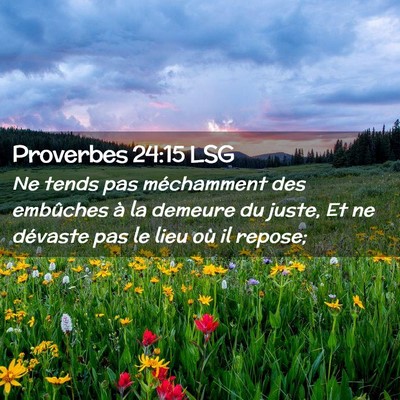 Picture 02 - Proverbes 24:15 LSG - Ne tends pas méchamment des embûches à la - Bible Verse Picture