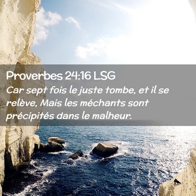 Picture 02 - Proverbes 24:16 LSG - Car sept fois le juste tombe, et il se relève, - Bible Verse Picture