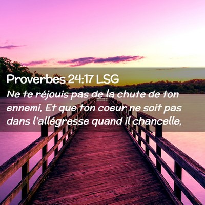 Picture 02 - Proverbes 24:17 LSG - Ne te réjouis pas de la chute de ton ennemi, Et - Bible Verse Picture