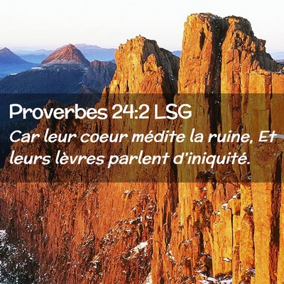 Picture 02 - Proverbes 24:2 LSG - Car leur coeur médite la ruine, Et leurs lèvres - Bible Verse Picture