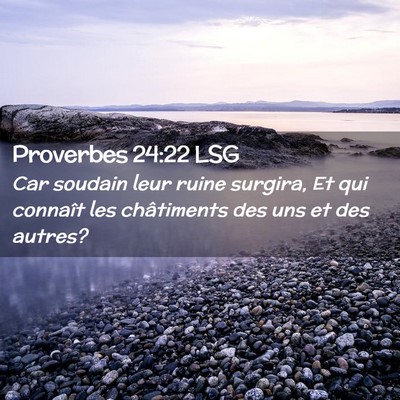 Picture 02 - Proverbes 24:22 LSG - Car soudain leur ruine surgira, Et qui connaît - Bible Verse Picture