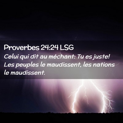 Picture 02 - Proverbes 24:24 LSG - Celui qui dit au méchant: Tu es juste! Les - Bible Verse Picture
