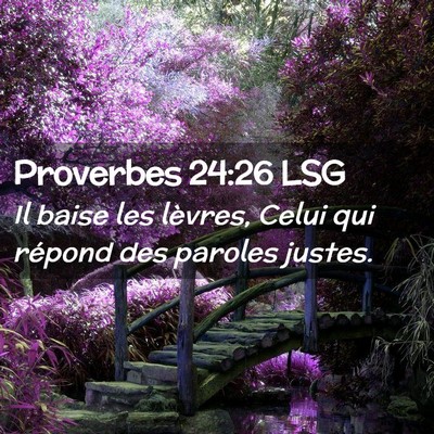 Picture 02 - Proverbes 24:26 LSG - Il baise les lèvres, Celui qui répond des - Bible Verse Picture