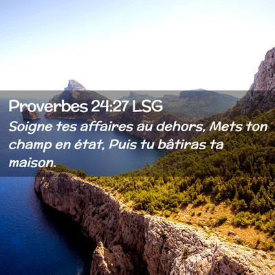 Picture 02 - Proverbes 24:27 LSG - Soigne tes affaires au dehors, Mets ton champ en - Bible Verse Picture
