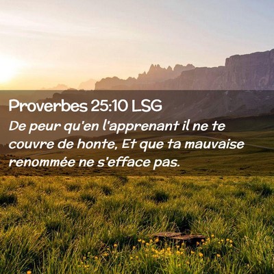 Picture 02 - Proverbes 25:10 LSG - De peur qu'en l'apprenant il ne te couvre de - Bible Verse Picture
