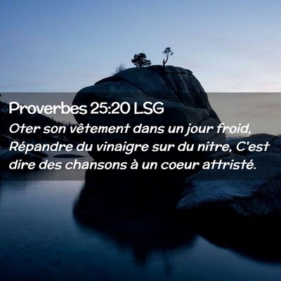 Picture 02 - Proverbes 25:20 LSG - Oter son vêtement dans un jour froid, Répandre - Bible Verse Picture