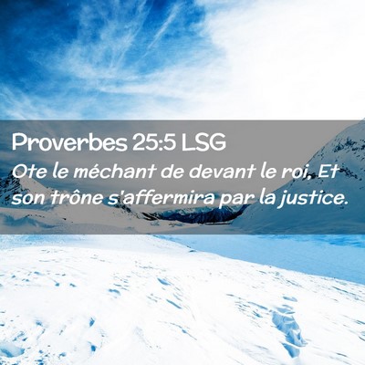 Picture 02 - Proverbes 25:5 LSG - Ote le méchant de devant le roi, Et son trône - Bible Verse Picture