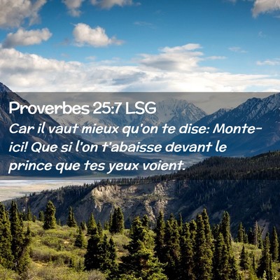 Picture 02 - Proverbes 25:7 LSG - Car il vaut mieux qu'on te dise: Monte-ici! Que - Bible Verse Picture