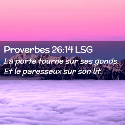 Picture 02 - Proverbes 26:14 LSG - La porte tourne sur ses gonds, Et le paresseux - Bible Verse Picture