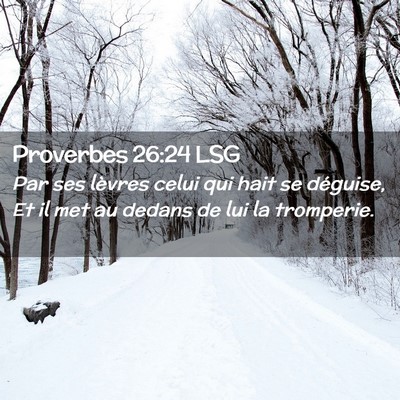 Picture 02 - Proverbes 26:24 LSG - Par ses lèvres celui qui hait se déguise, Et il - Bible Verse Picture