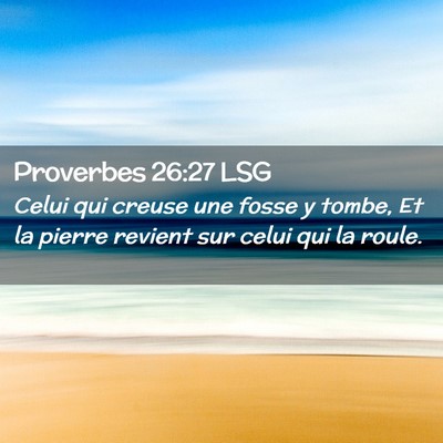 Picture 02 - Proverbes 26:27 LSG - Celui qui creuse une fosse y tombe, Et la pierre - Bible Verse Picture