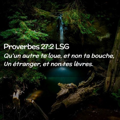 Picture 02 - Proverbes 27:2 LSG - Qu'un autre te loue, et non ta bouche, Un - Bible Verse Picture