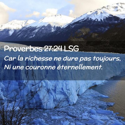 Picture 02 - Proverbes 27:24 LSG - Car la richesse ne dure pas toujours, Ni une - Bible Verse Picture