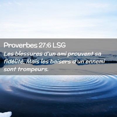 Picture 02 - Proverbes 27:6 LSG - Les blessures d'un ami prouvent sa fidélité, - Bible Verse Picture