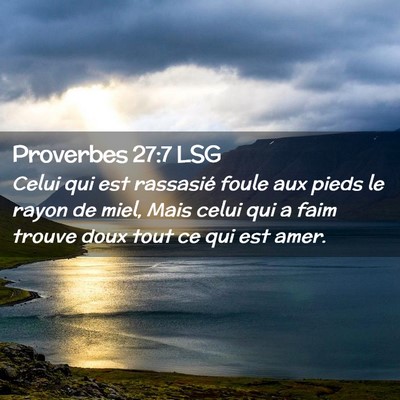 Picture 02 - Proverbes 27:7 LSG - Celui qui est rassasié foule aux pieds le rayon - Bible Verse Picture