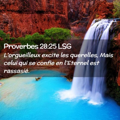 Picture 02 - Proverbes 28:25 LSG - L'orgueilleux excite les querelles, Mais celui - Bible Verse Picture