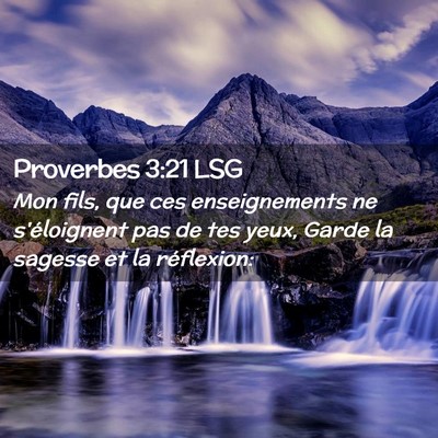 Picture 02 - Proverbes 3:21 LSG - Mon fils, que ces enseignements ne s'éloignent - Bible Verse Picture