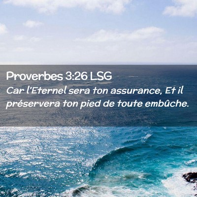 Picture 02 - Proverbes 3:26 LSG - Car l'Eternel sera ton assurance, Et il - Bible Verse Picture