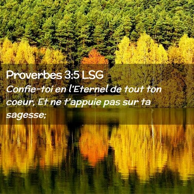 Picture 02 - Proverbes 3:5 LSG - Confie-toi en l'Eternel de tout ton coeur, Et ne - Bible Verse Picture