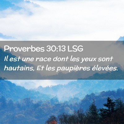 Picture 02 - Proverbes 30:13 LSG - Il est une race dont les yeux sont hautains, Et - Bible Verse Picture