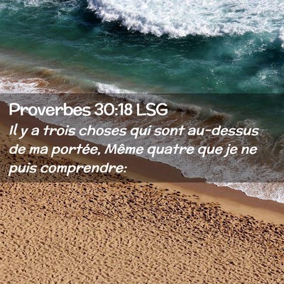 Picture 02 - Proverbes 30:18 LSG - Il y a trois choses qui sont au-dessus de ma - Bible Verse Picture