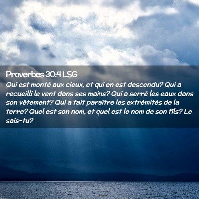 Picture 02 - Proverbes 30:4 LSG - Qui est monté aux cieux, et qui en est descendu? - Bible Verse Picture
