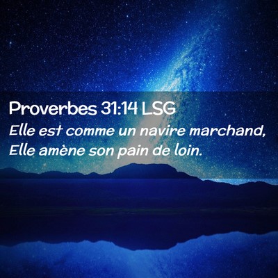 Picture 02 - Proverbes 31:14 LSG - Elle est comme un navire marchand, Elle amène - Bible Verse Picture