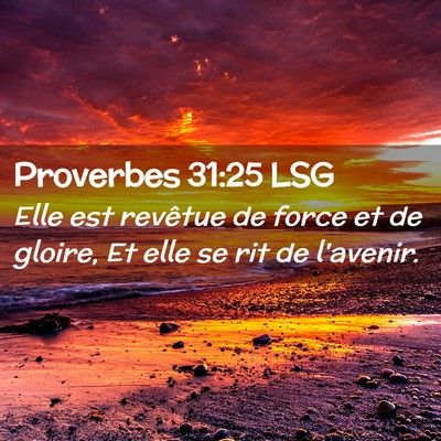 Picture 02 - Proverbes 31:25 LSG - Elle est revêtue de force et de gloire, Et elle - Bible Verse Picture