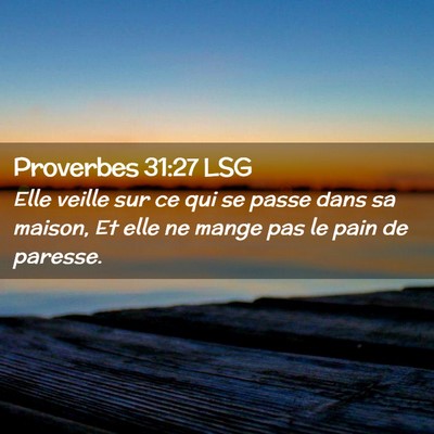 Picture 02 - Proverbes 31:27 LSG - Elle veille sur ce qui se passe dans sa maison, - Bible Verse Picture