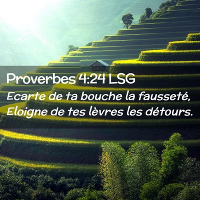 Picture 02 - Proverbes 4:24 LSG - Ecarte de ta bouche la fausseté, Eloigne de tes - Bible Verse Picture