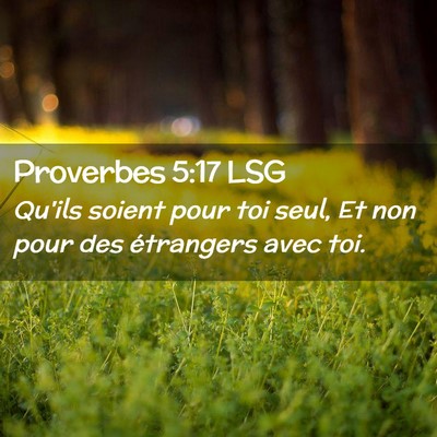 Picture 02 - Proverbes 5:17 LSG - Qu'ils soient pour toi seul, Et non pour des - Bible Verse Picture