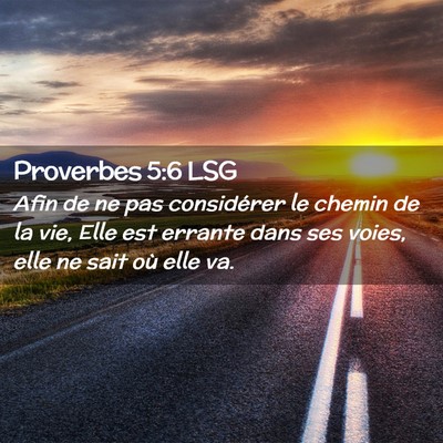 Picture 02 - Proverbes 5:6 LSG - Afin de ne pas considérer le chemin de la vie, - Bible Verse Picture