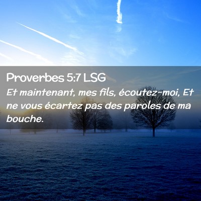 Picture 02 - Proverbes 5:7 LSG - Et maintenant, mes fils, écoutez-moi, Et ne vous - Bible Verse Picture