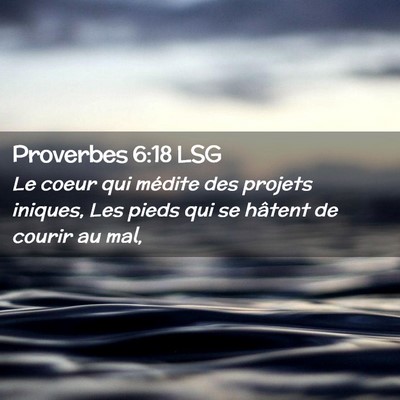 Picture 02 - Proverbes 6:18 LSG - Le coeur qui médite des projets iniques, Les - Bible Verse Picture