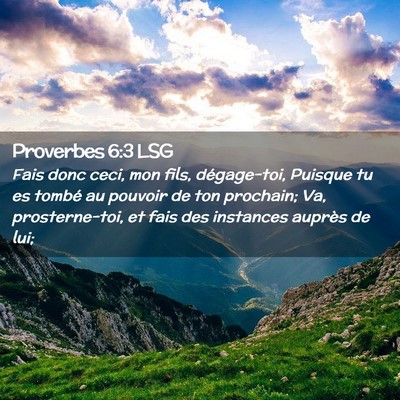 Picture 02 - Proverbes 6:3 LSG - Fais donc ceci, mon fils, dégage-toi, Puisque tu - Bible Verse Picture