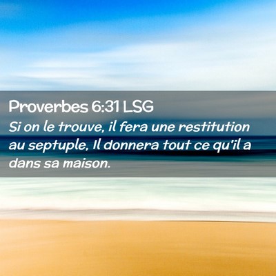 Picture 02 - Proverbes 6:31 LSG - Si on le trouve, il fera une restitution au - Bible Verse Picture