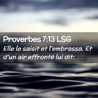 Picture 02 - Proverbes 7:13 LSG - Elle le saisit et l'embrassa, Et d'un air - Bible Verse Picture