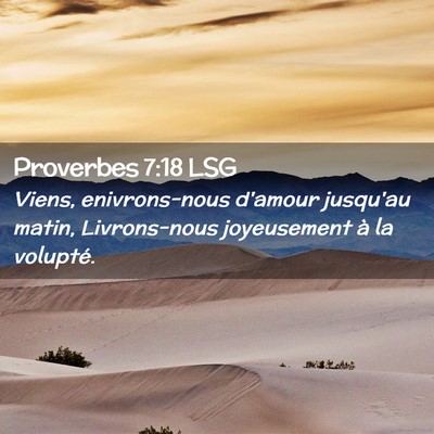 Picture 02 - Proverbes 7:18 LSG - Viens, enivrons-nous d'amour jusqu'au matin, - Bible Verse Picture