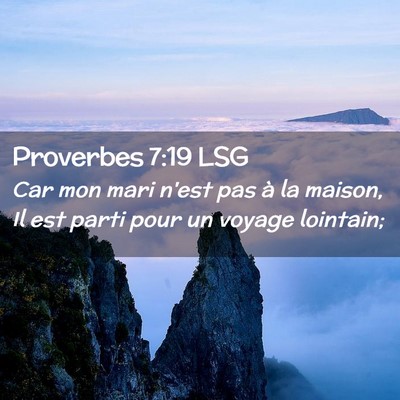 Picture 02 - Proverbes 7:19 LSG - Car mon mari n'est pas à la maison, Il est parti - Bible Verse Picture
