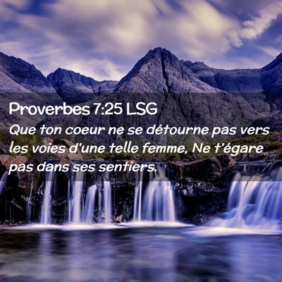 Picture 02 - Proverbes 7:25 LSG - Que ton coeur ne se détourne pas vers les voies - Bible Verse Picture