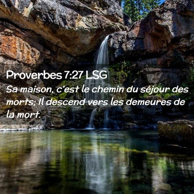 Picture 02 - Proverbes 7:27 LSG - Sa maison, c'est le chemin du séjour des morts; - Bible Verse Picture