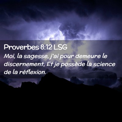 Picture 02 - Proverbes 8:12 LSG - Moi, la sagesse, j'ai pour demeure le - Bible Verse Picture