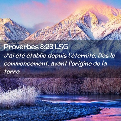 Picture 02 - Proverbes 8:23 LSG - J'ai été établie depuis l'éternité, Dès le - Bible Verse Picture