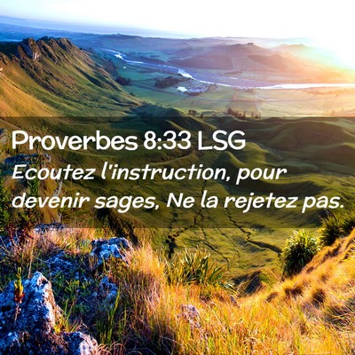 Picture 02 - Proverbes 8:33 LSG - Ecoutez l'instruction, pour devenir sages, Ne la - Bible Verse Picture